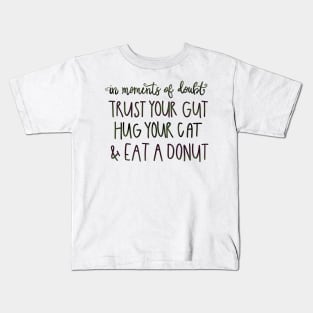 Trust Your Gut, Hug Your Cat, Eat a Donut Kids T-Shirt
